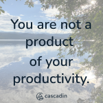 You are not a product of your productivity with a background of a lake.