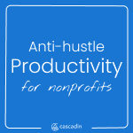 Anti-hustle productivity for nonprofits